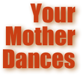 Your
Mother
Dances